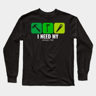 I need my garage Time Long Sleeve T-Shirt